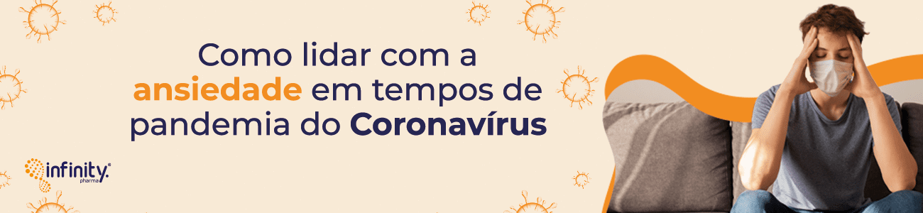Como lidar com a ansiedade em tempos de pandemia do Coronavírus